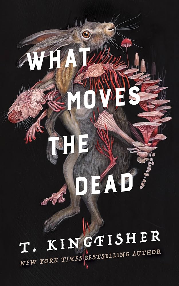 What Moves the Dead by T. Kingfisher