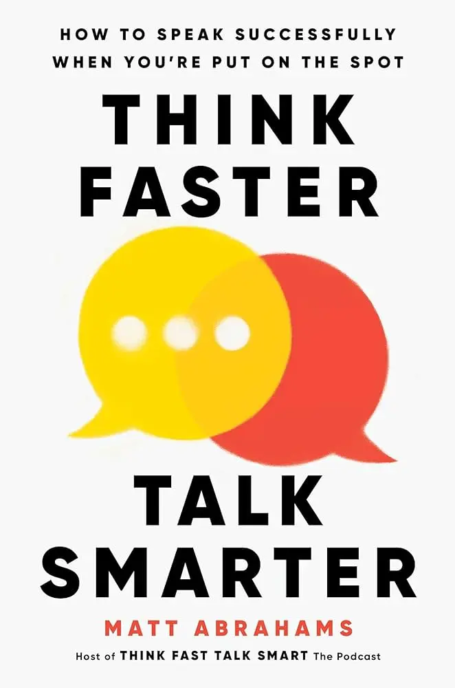 Think Faster, Talk Smarter by Abrahams Matt