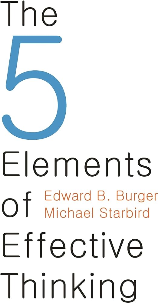 The 5 Elements of Effective Thinking by Burger Edward B