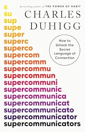 Supercommunicators by Charles Duhigg