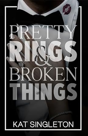 Pretty Rings and Broken Things: A Billionaire Arranged Marriage Romance by Kat Singleton