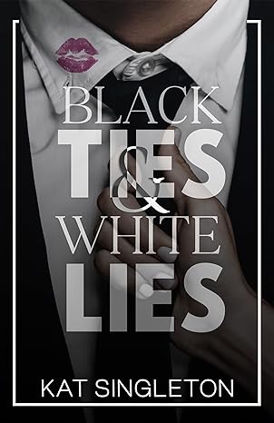 Black Ties And White Lies By Kat Singleton