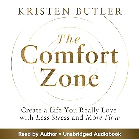 The Comfort Zone: Create a Life You Really Love with Less Stress and More Flow by Kristen Butler