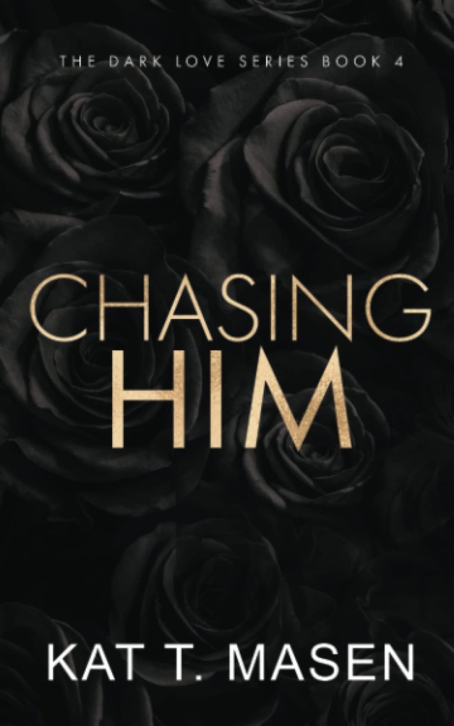 Chasing Him: A Forbidden Second Chance Romance by Kat T.Masen