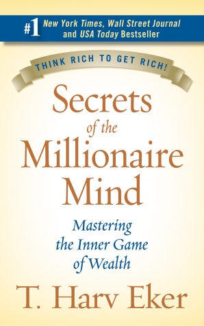 Secrets of the Millionaire Mind by T Harv Eker