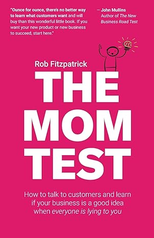 The Mom Test by Rob Fitzpatrick