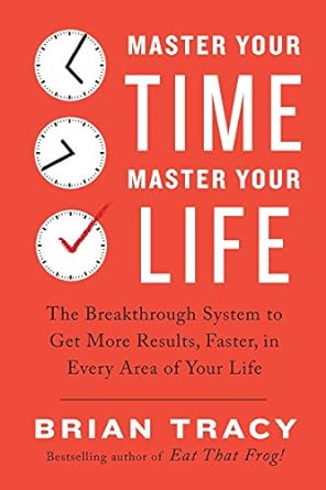 Master Your Time Master Your Life by Brian Tracy