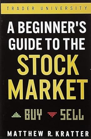 A Beginner’s Guide to the Stock Market by Matthew R Kratter