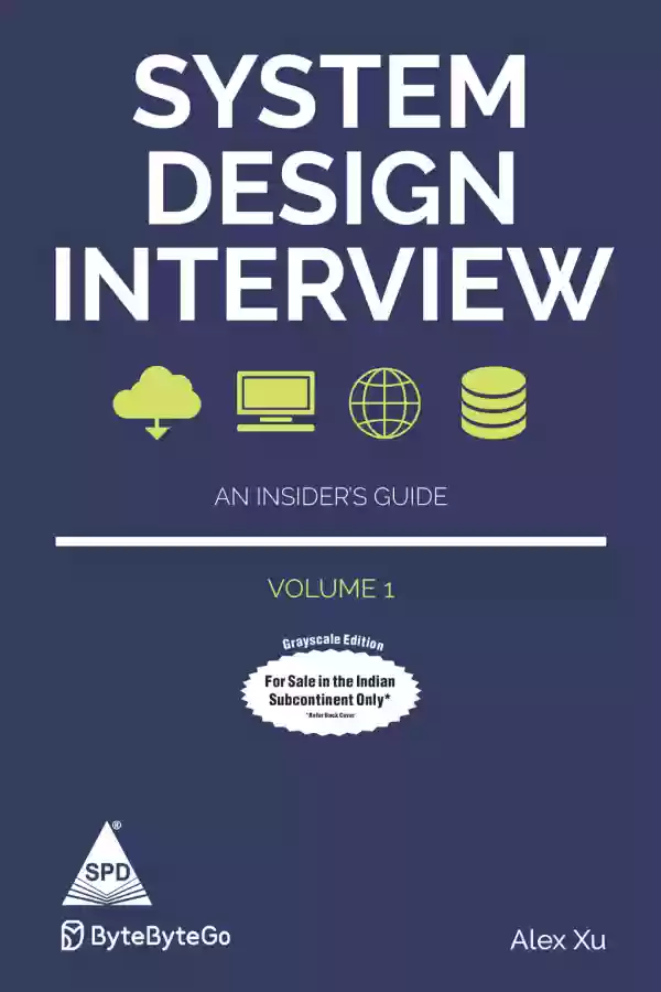 System Design Interview: An insider's Guide – Volume 1 (Greyscale Indian Edition) by Alex Xu