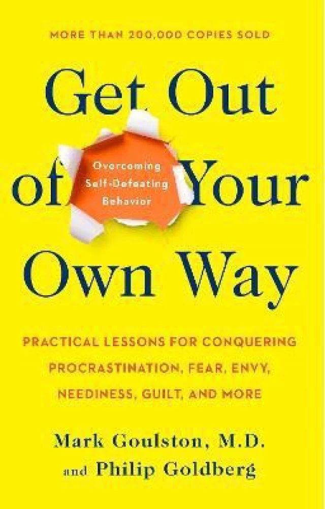 Get Out of Your Own Way by Goulston Mark M.D.