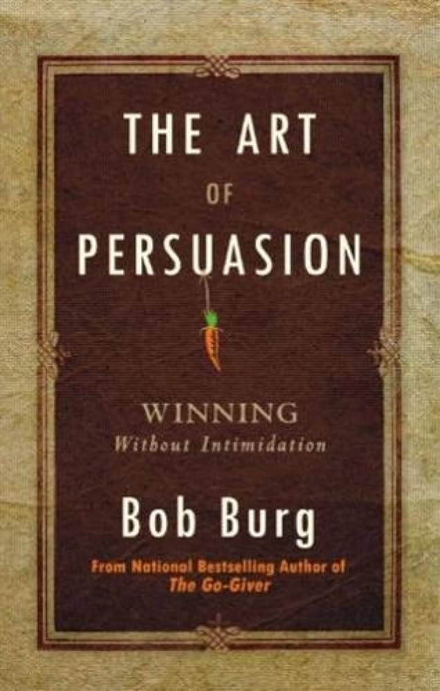 The Art of Persuasion by Burg Bob