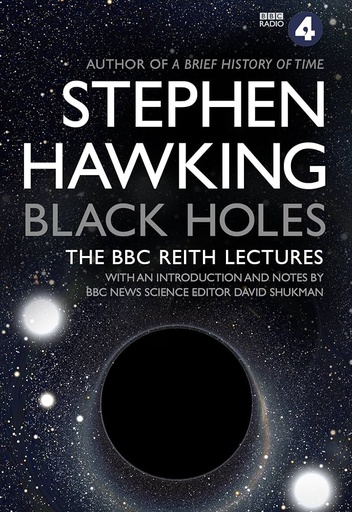 Black Holes: The Reith Lectures by Stephen Hawkings