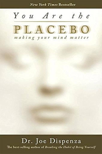 You Are The Placebo by Joe Dispenza