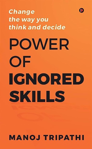 Power of Ignored Skills by Manoj Tripathi