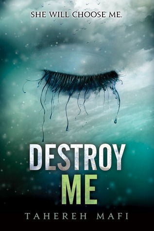 Destroy Me (Shatter Me Series Book 1.5) by Tahereh Mafi