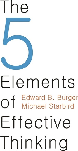 The 5 Elements of Effective Thinking by Burger Edward B