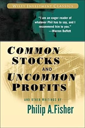 Common Stocks and Uncommon Profits by Philip A Fisher