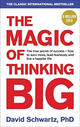 The Magic of Thinking Big by David J Schwartz