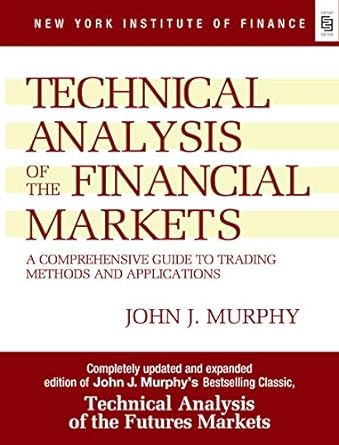 Technical Analysis of the Financial Markets [Paperback] by John J Murphy