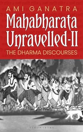 Mahabharata Unravelled 2: The Dharma Discourses by Ami Ganatra