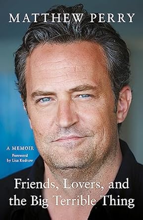 Friends, Lovers and the Big Terrible Thing by Matthew Perry