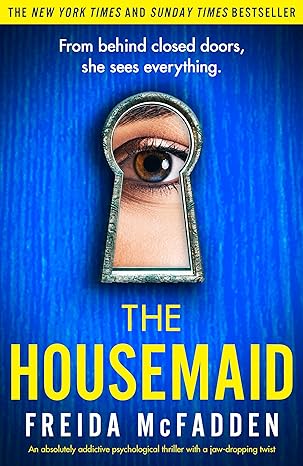 The Housemaid: An absolutely addictive psychological thriller with a jaw-dropping twist by Freida Mcfadden