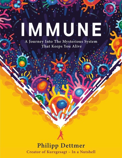 Immune: A Journey Into The Mysterious System That Keeps You Alive [Hardcover] by Philipp Dettmer