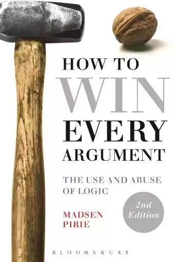 How to Win Every Argument by Pirie Madsen Dr